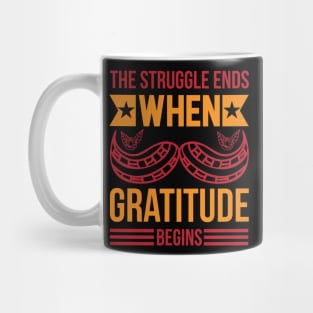 The Struggle Ends When Gratitude Begins T Shirt For Women Men Mug